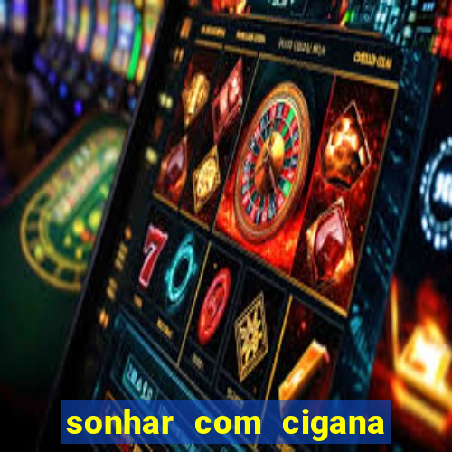 sonhar com cigana lendo cartas